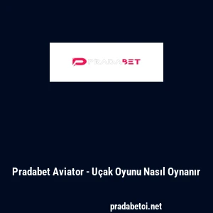 Pradabet Aviator - U&ccedil;ak Oyunu Nasıl Oynanır