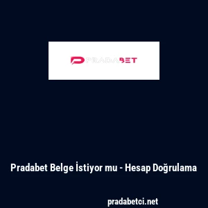 Pradabet Belge İstiyor mu - Hesap Doğrulama
