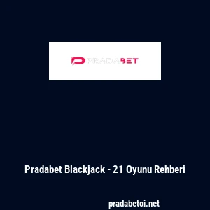 Pradabet Blackjack - 21 Oyunu Rehberi