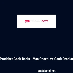 Pradabet Canlı Bahis - Ma&ccedil; &Ouml;ncesi ve Canlı Oranlar