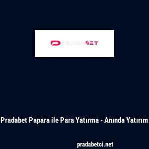 Pradabet Papara ile Para Yatırma - Anında Yatırım