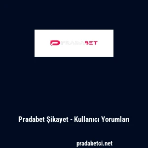 Pradabet Şikayet - Kullanıcı Yorumları